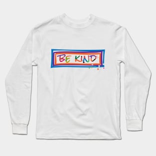 Be Kind! Long Sleeve T-Shirt